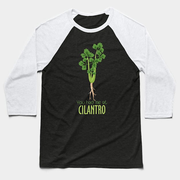 You Had Me At Cilantro Baseball T-Shirt by KewaleeTee